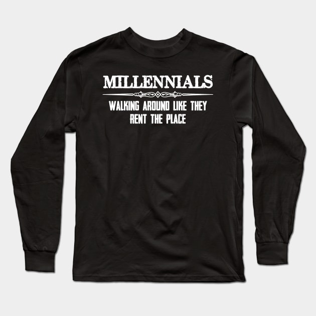 Baby Boomer Gifts - Millennials Walking Around Like They Rent the Place Funny Gift Ideas for Baby Boomers & Generation X Y Z Long Sleeve T-Shirt by natashawilona